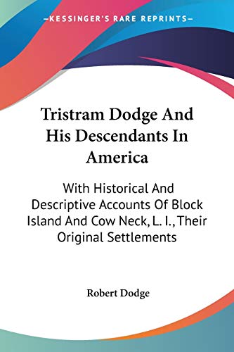 9780548322345: Tristram Dodge And His Descendants In America: With Historical And Descriptive Accounts Of Block Island And Cow Neck, L. I., Their Original Settlements