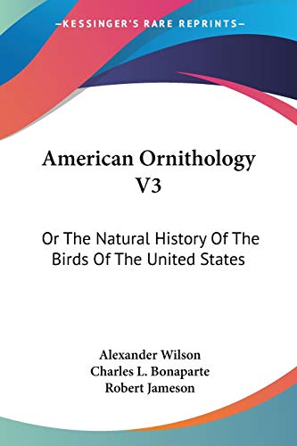 Stock image for American Ornithology V3: Or The Natural History Of The Birds Of The United States for sale by California Books