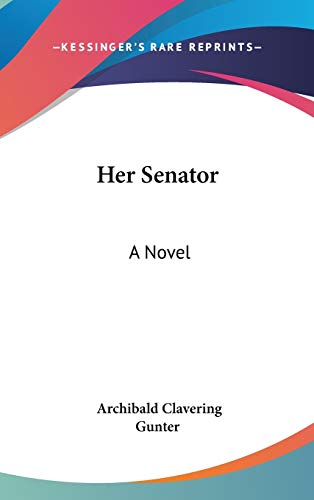 Her Senator (9780548330869) by Gunter, Archibald Clavering