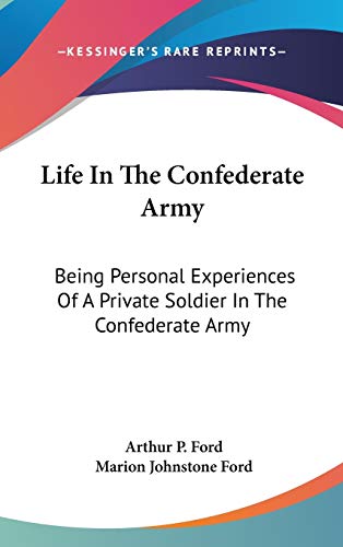 Imagen de archivo de Life In The Confederate Army: Being Personal Experiences Of A Private Soldier In The Confederate Army: And Some Experiences And Sketches Of Southern Life a la venta por Lucky's Textbooks