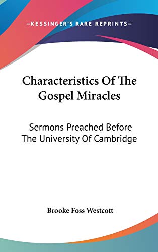 Characteristics of the Gospel Miracles: Sermons Preached Before the University of Cambridge (9780548332337) by Westcott, Brooke Foss