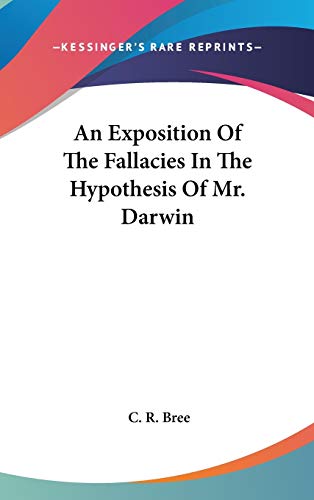 9780548333709: An Exposition Of The Fallacies In The Hypothesis Of Mr. Darwin