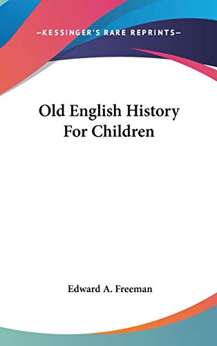 Old English History For Children (9780548335956) by Freeman, Edward A.