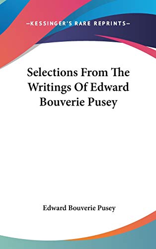 Selections From The Writings Of Edward Bouverie Pusey (9780548335987) by Pusey, Edward Bouverie