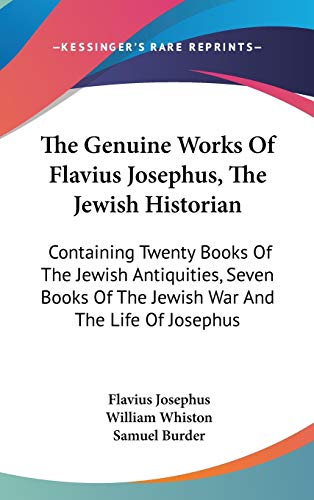 9780548337950: The Genuine Works Of Flavius Josephus, The Jewish Historian: Containing Twenty Books Of The Jewish Antiquities, Seven Books Of The Jewish War And The Life Of Josephus