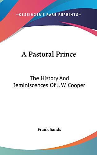 9780548338612: A Pastoral Prince: The History And Reminiscences Of J. W. Cooper