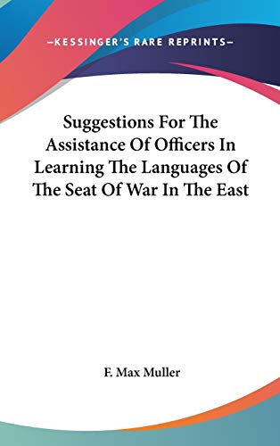 Suggestions For The Assistance Of Officers In Learning The Languages Of The Seat Of War In The East (9780548339152) by Muller, F. Max