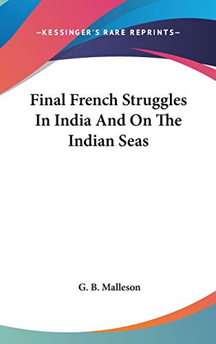 9780548339411: Final French Struggles In India And On The Indian Seas