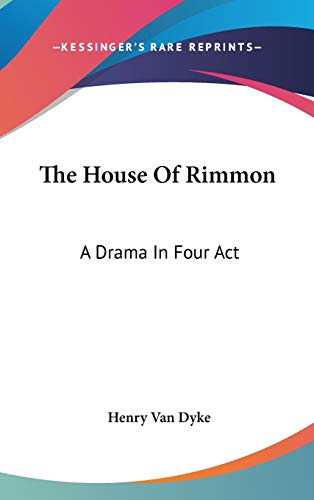 The House Of Rimmon: A Drama In Four Act (9780548342527) by Dyke, Henry Van