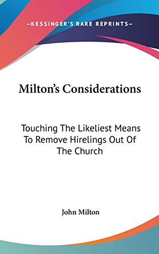 Milton's Considerations: Touching the Likeliest Means to Remove Hirelings Out of the Church (9780548346525) by Milton, John