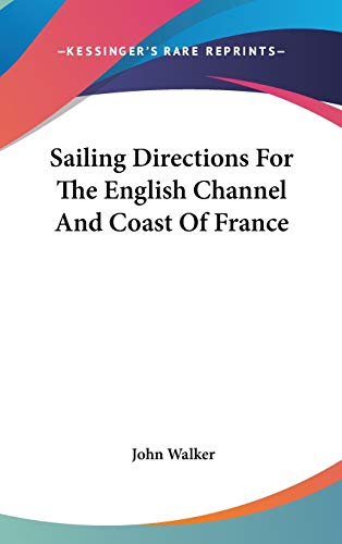 Sailing Directions For The English Channel And Coast Of France (9780548347652) by Walker, Dr John