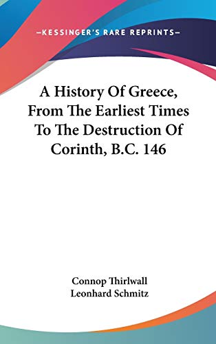 A History of Greece, from the Earliest Times to the Destruction of Corinth, B.c. 146 (9780548349069) by Thirlwall, Connop; Schmitz, Leonhard, Ph.D.