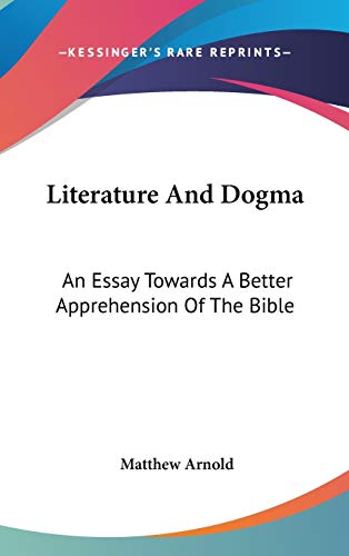 9780548351703: Literature And Dogma: An Essay Towards A Better Apprehension Of The Bible