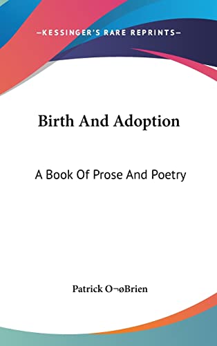 Birth And Adoption: A Book Of Prose And Poetry (9780548354131) by OÂ¿brien, Patrick