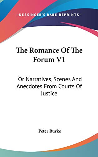 The Romance of the Forum: Or Narratives, Scenes and Anecdotes from Courts of Justice (9780548354599) by Burke, Peter