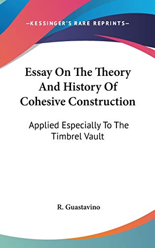 9780548355299: Essay On The Theory And History Of Cohesive Construction: Applied Especially To The Timbrel Vault