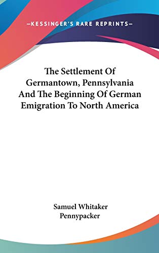 9780548358597: The Settlement of Germantown, Pennsylvania and the Beginning of German Emigration to North America