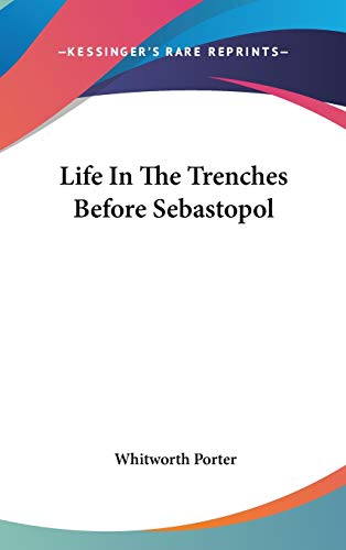 Life in the Trenches Before Sebastopol - Porter, Whitworth