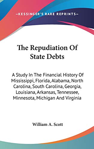 9780548361924: The Repudiation Of State Debts: A Study In The Financial History Of Mississippi, Florida, Alabama, North Carolina, South Carolina, Georgia, Louisiana, ... Tennessee, Minnesota, Michigan And Virginia