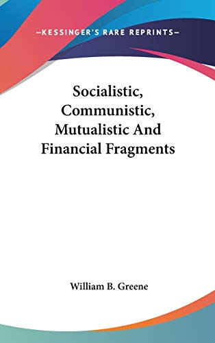 9780548362006: Socialistic, Communistic, Mutualistic and Financial Fragments
