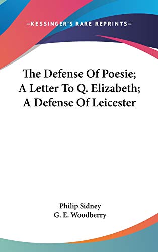 The Defense Of Poesie; A Letter To Q. Elizabeth; A Defense Of Leicester (9780548364420) by Sidney, Philip