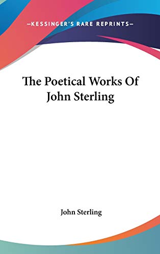 The Poetical Works Of John Sterling (9780548366622) by Sterling, John