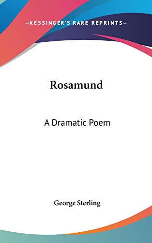 Rosamund: A Dramatic Poem (9780548366639) by Sterling, George