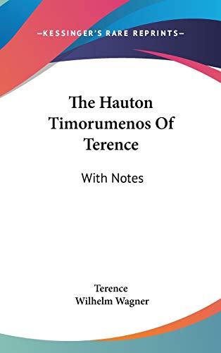 The Hauton Timorumenos Of Terence: With Notes (9780548369395) by Terence; Wagner, Wilhelm