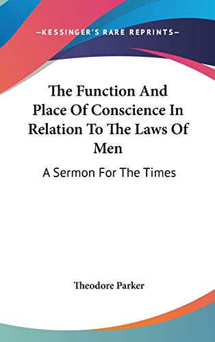 9780548370605: The Function and Place of Conscience in Relation to the Laws of Men: A Sermon for the Times