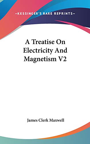 9780548371336: A Treatise On Electricity And Magnetism V2