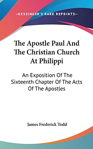 9780548372456: The Apostle Paul and the Christian Church at Philippi: An Exposition of the Sixteenth Chapter of the Acts of the Apostles