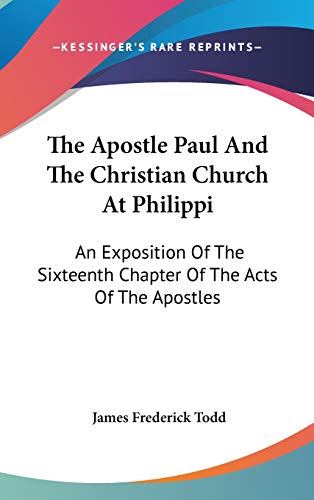 9780548372456: The Apostle Paul And The Christian Church At Philippi: An Exposition Of The Sixteenth Chapter Of The Acts Of The Apostles