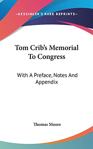 Tom Crib's Memorial to Congress: With a Preface, Notes and Appendix (9780548372555) by Moore, Thomas