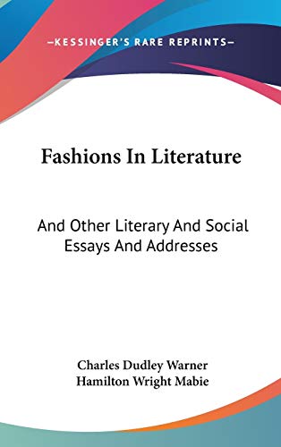 Fashions In Literature: And Other Literary And Social Essays And Addresses (9780548373699) by Warner, Charles Dudley