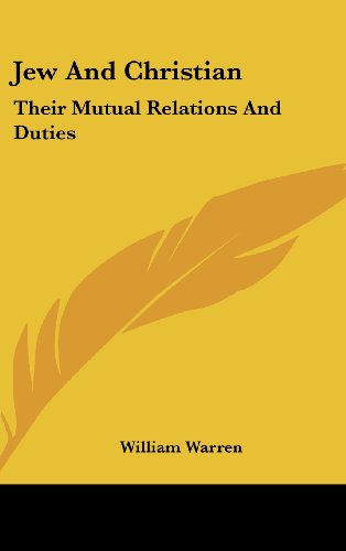 Jew and Christian: Their Mutual Relations and Duties (9780548377567) by Warren, William