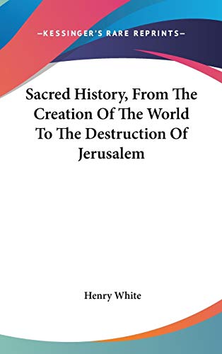 9780548378489: Sacred History, from the Creation of the World to the Destruction of Jerusalem
