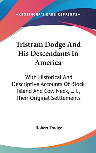 9780548378960: Tristram Dodge and His Descendants in America, With Historical and Descriptive Accounts of Block Island and Cow Neck, L. I., Their Original Settlements