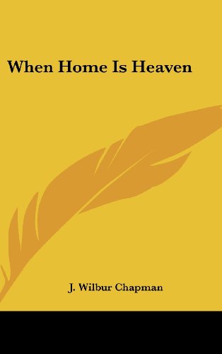 When Home Is Heaven (9780548379110) by Chapman, J. Wilbur
