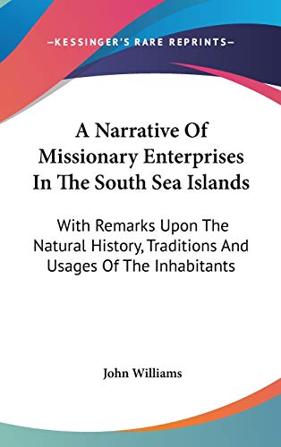 A Narrative Of Missionary Enterprises In The South Sea Islands: With Remarks Upon The Natural History, Traditions And Usages Of The Inhabitants (9780548380161) by Williams, Professor John