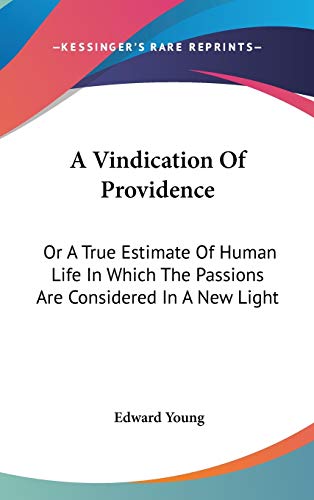 A Vindication of Providence: Or a True Estimate of Human Life in Which the Passions Are Considered in a New Light (9780548382431) by Young, Edward