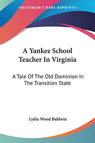 Beispielbild fr A Yankee School Teacher In Virginia: A Tale Of The Old Dominion In The Transition State zum Verkauf von California Books
