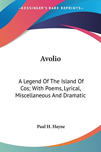 9780548395288: Avolio: A Legend Of The Island Of Cos; With Poems, Lyrical, Miscellaneous And Dramatic