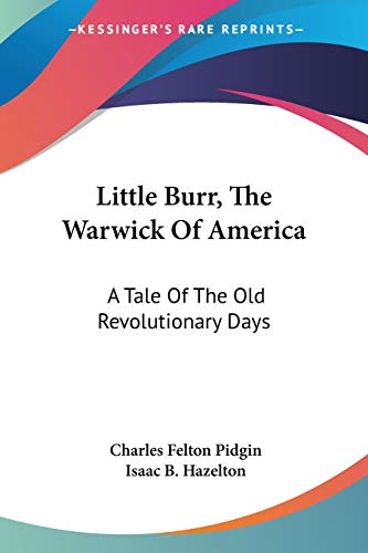 9780548412152: Little Burr, The Warwick Of America: A Tale Of The Old Revolutionary Days