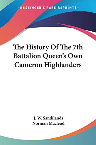 The History Of The 7th Battalion Queen's Own Cameron Highlanders (9780548415962) by Sandilands, J W; MacLeod, Norman