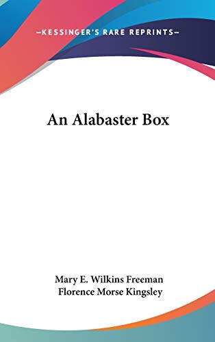 An Alabaster Box (9780548417256) by Freeman, Mary E. Wilkins; Kingsley, Florence Morse