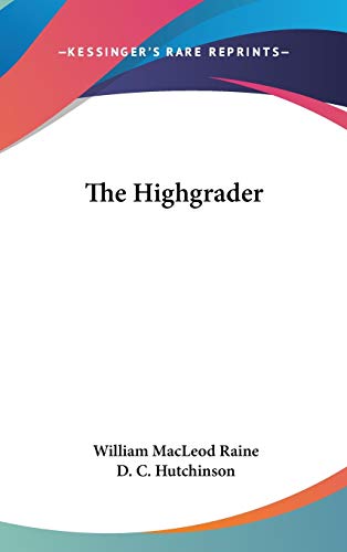 The Highgrader (9780548418260) by Raine, William MacLeod