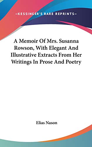 Stock image for A Memoir Of Mrs. Susanna Rowson, With Elegant And Illustrative Extracts From Her Writings In Prose And Poetry for sale by ALLBOOKS1