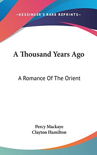 A Thousand Years Ago: A Romance Of The Orient (9780548428542) by Mackaye, Percy