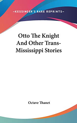 Otto The Knight And Other Trans-Mississippi Stories (9780548428948) by Thanet, Octave