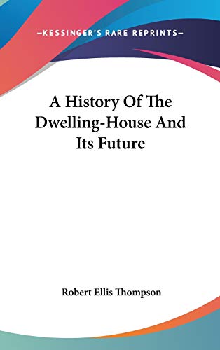 9780548437094: A History Of The Dwelling-House And Its Future